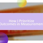 How I Prioritize Outcomes in Measurement