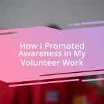 How I Promoted Awareness in My Volunteer Work