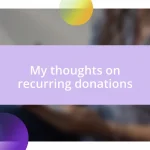 My thoughts on recurring donations