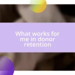 What works for me in donor retention