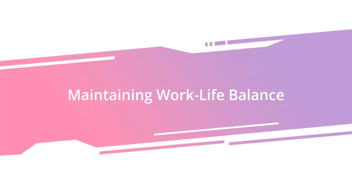 Maintaining Work-Life Balance