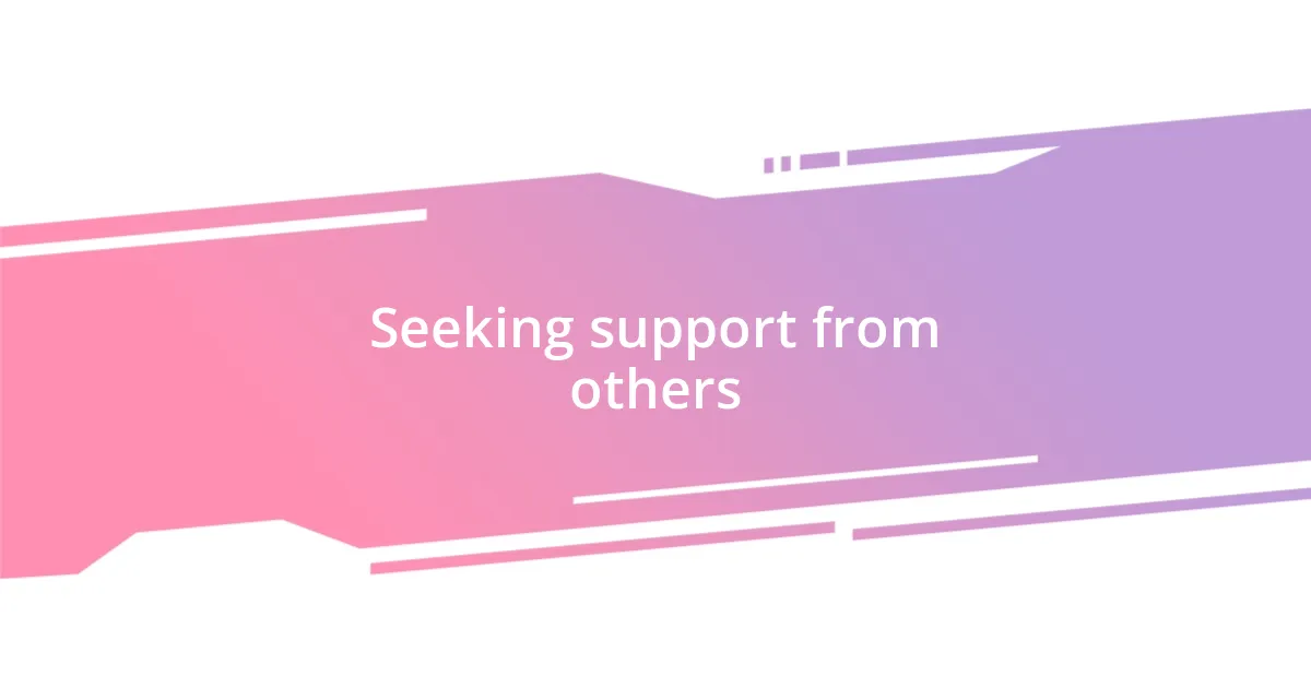 Seeking support from others