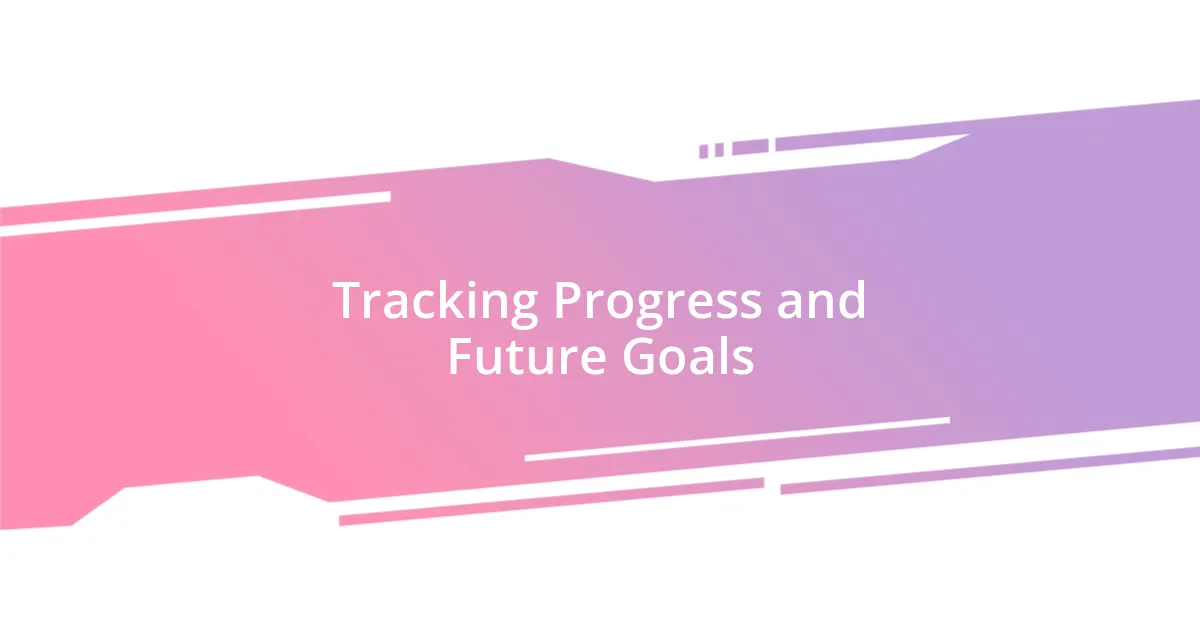 Tracking Progress and Future Goals