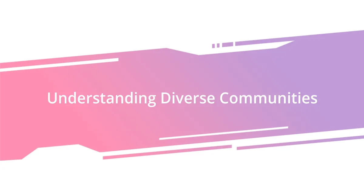 Understanding Diverse Communities