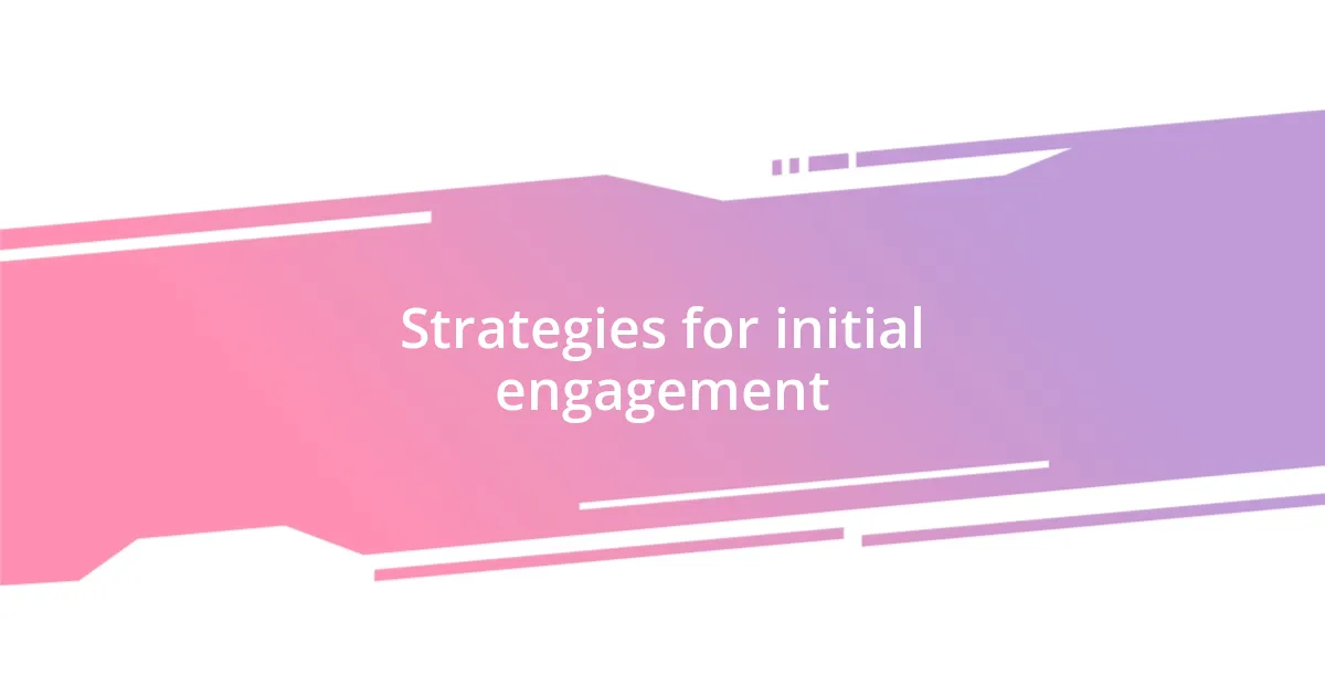 Strategies for initial engagement