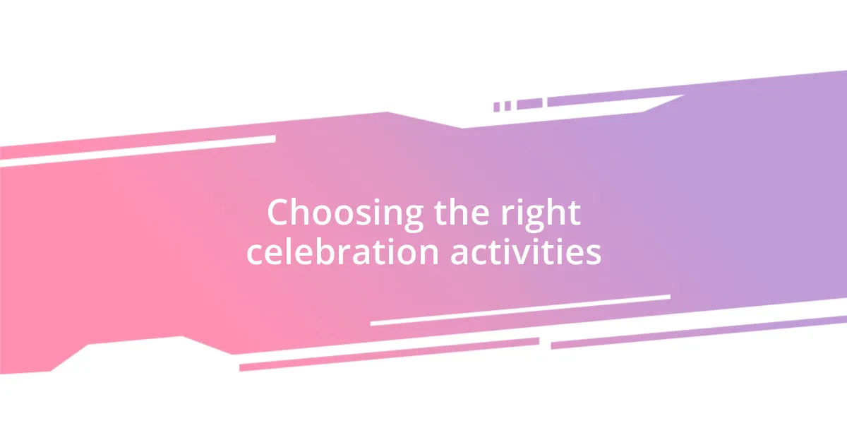 Choosing the right celebration activities