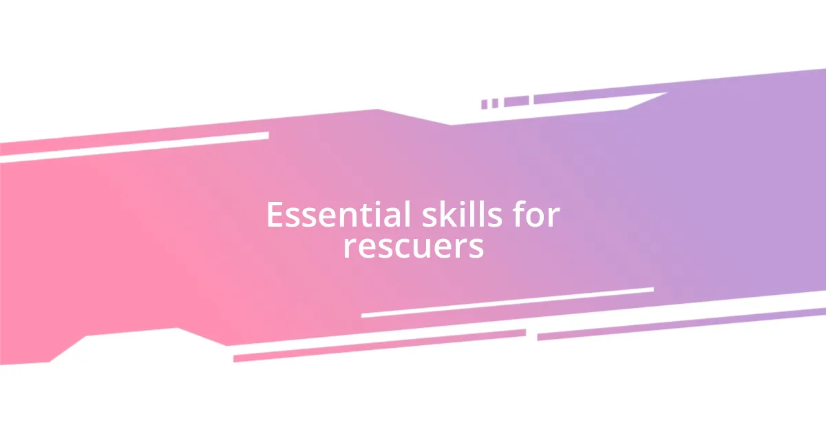 Essential skills for rescuers