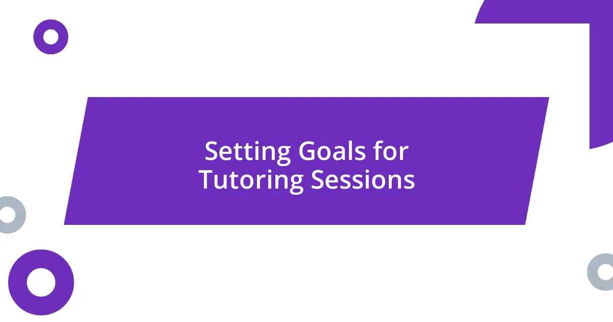 Setting Goals for Tutoring Sessions