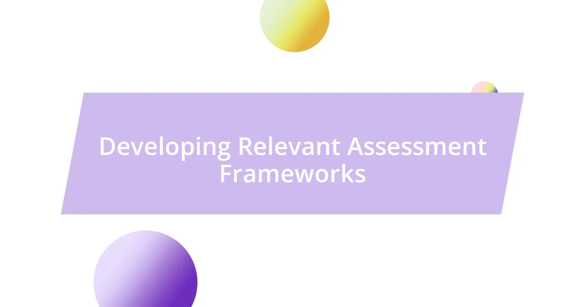 Developing Relevant Assessment Frameworks