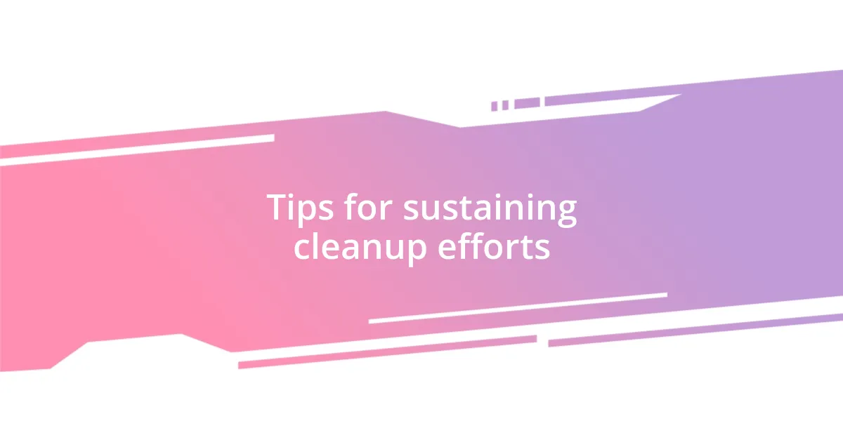 Tips for sustaining cleanup efforts