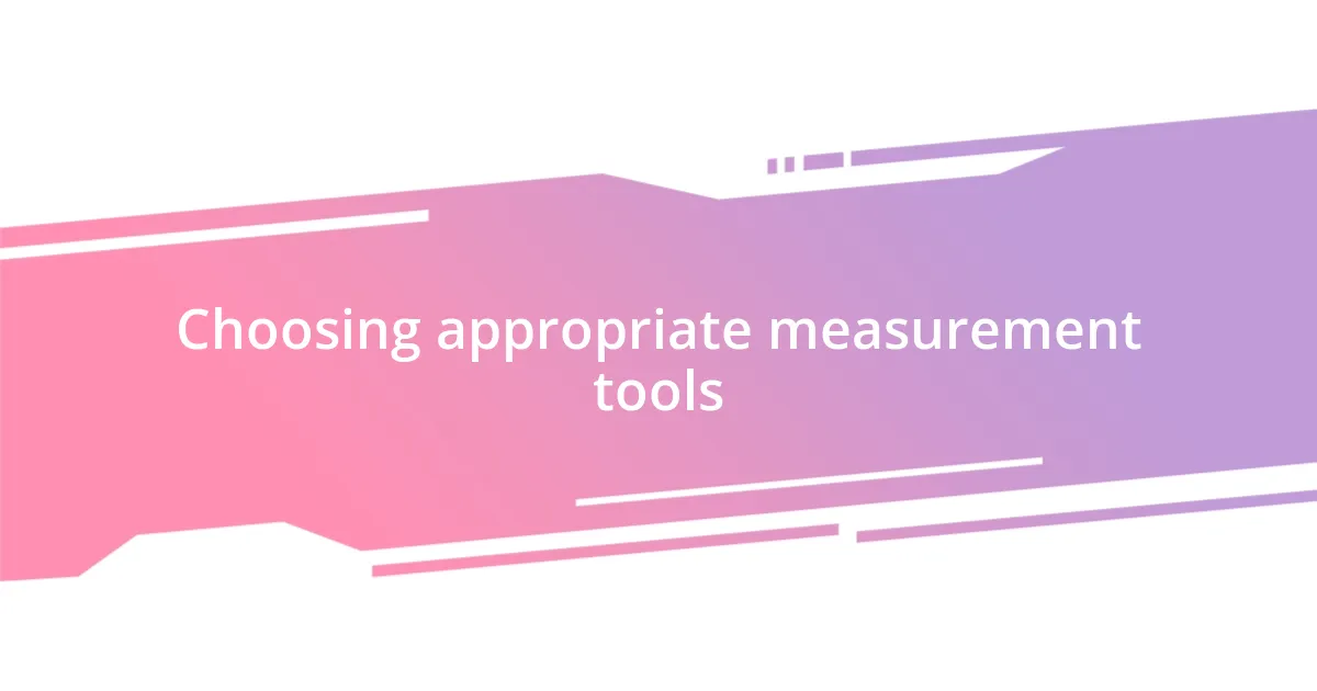 Choosing appropriate measurement tools