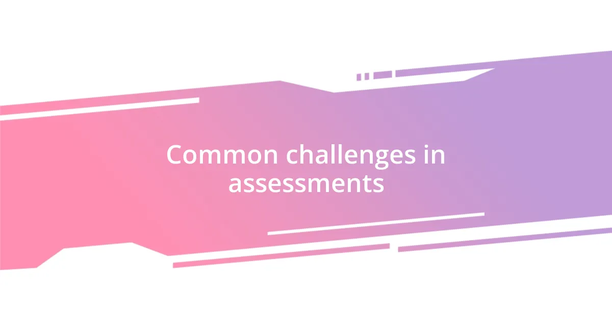 Common challenges in assessments