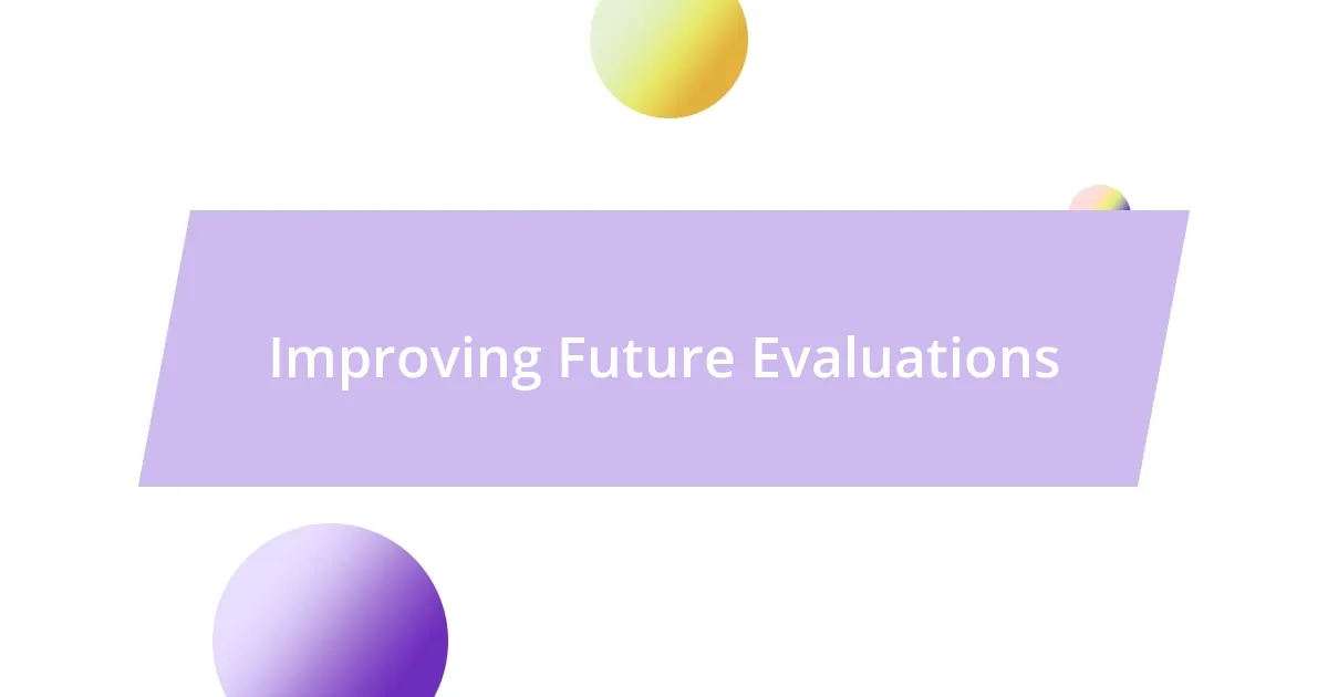 Improving Future Evaluations