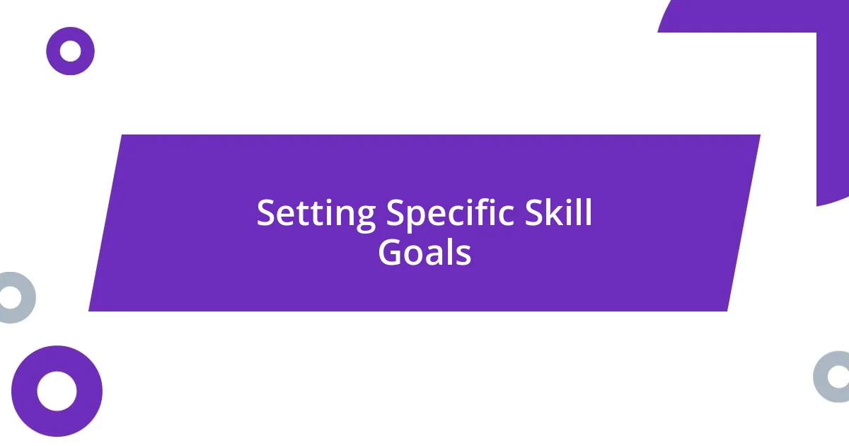 Setting Specific Skill Goals